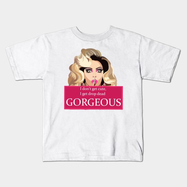 I dont get cute, I get drop dead gorgeous Kids T-Shirt by KaiVerroDesigns